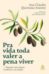 Capa do livro 'Pra vida toda valer a pena viver', de Ana Claudia Quintana Arantes. 