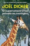 Capa do livro O supercatastrófico passeio ao zoológico, de Joël Dicker