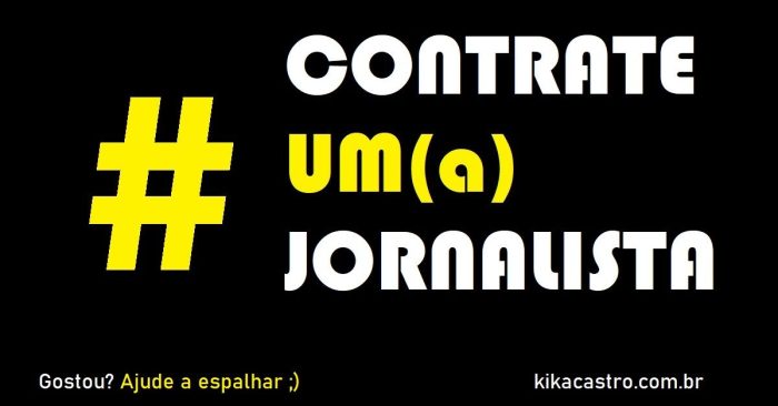 Campanha Contrate Um Jornalista (#contrateumjornalista), do Blog da Kikacastro
