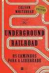 Capa do livro The Underground Railroad - Os Caminhos para a liberdade, de Colson Whitehead