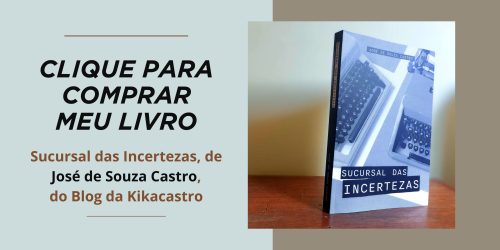 Como comprar o livro Sucursal das Incertezas, de José de Souza Castro, do blog da kikacastro.