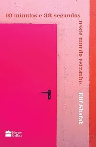 10 minutos e 38 segundos neste mundo estranho, de Elif Shafak