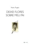 Livro Deixei Flores Sobre Meu Pai, de Pedro Ângelo