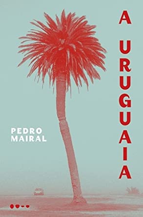 Livro A Uruguaia, de Pedro Mairal